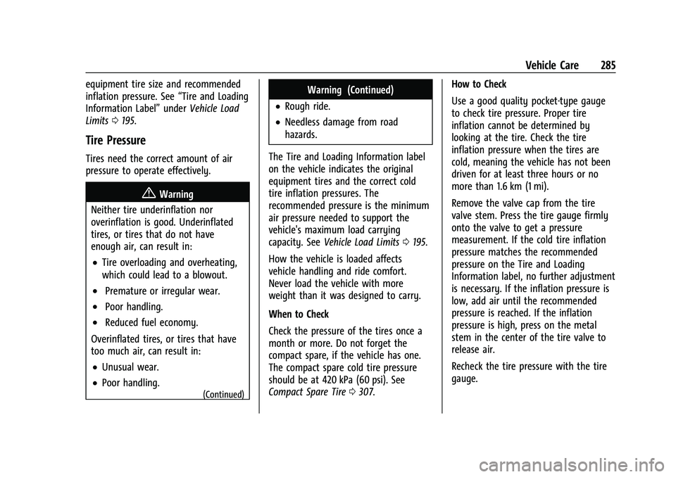 CHEVROLET EQUINOX 2021 User Guide Chevrolet Equinox Owner Manual (GMNA-Localizing-U.S./Canada/Mexico-
14420010) - 2021 - CRC - 11/10/20
Vehicle Care 285
equipment tire size and recommended
inflation pressure. See“Tire and Loading
In