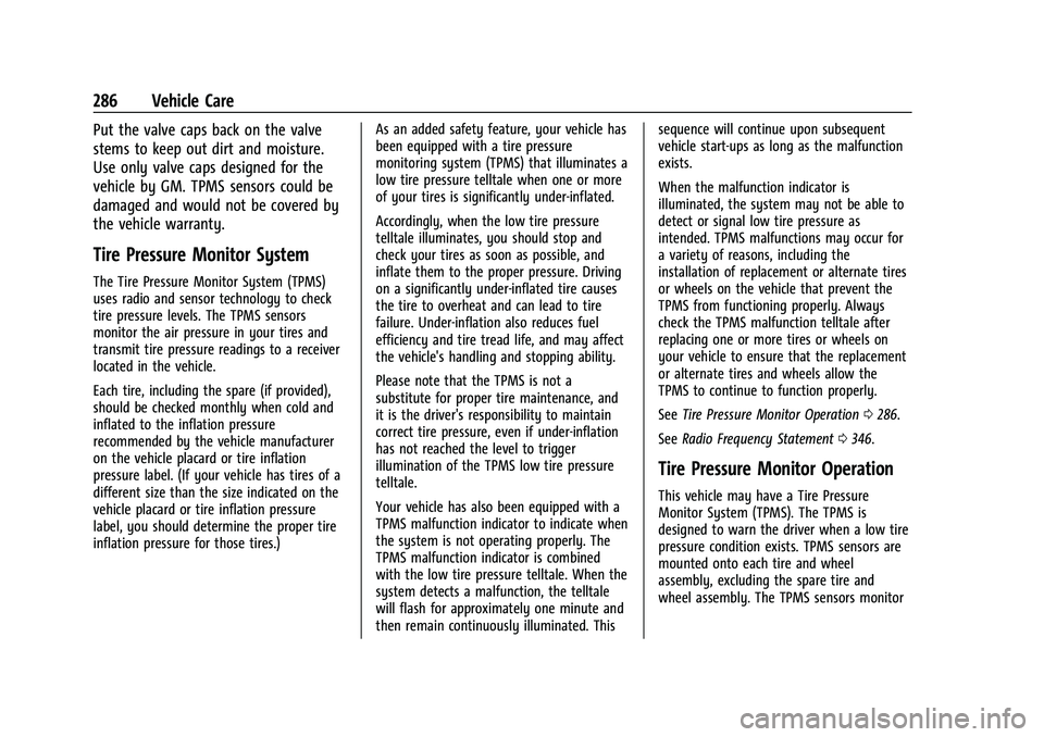 CHEVROLET EQUINOX 2021 User Guide Chevrolet Equinox Owner Manual (GMNA-Localizing-U.S./Canada/Mexico-
14420010) - 2021 - CRC - 11/10/20
286 Vehicle Care
Put the valve caps back on the valve
stems to keep out dirt and moisture.
Use onl