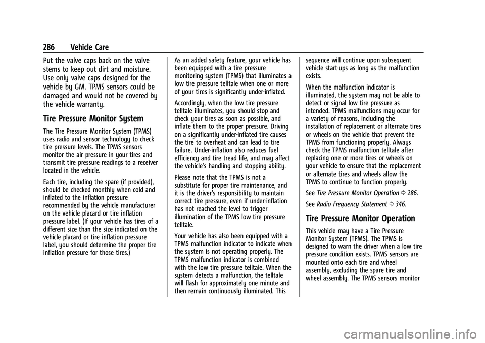 CHEVROLET EQUINOX 2021 Owners Manual Chevrolet Equinox Owner Manual (GMNA-Localizing-U.S./Canada/Mexico-
14420010) - 2021 - CRC - 11/10/20
286 Vehicle Care
Put the valve caps back on the valve
stems to keep out dirt and moisture.
Use onl CHEVROLET EQUINOX 2021 Owners Manual Chevrolet Equinox Owner Manual (GMNA-Localizing-U.S./Canada/Mexico-
14420010) - 2021 - CRC - 11/10/20
286 Vehicle Care
Put the valve caps back on the valve
stems to keep out dirt and moisture.
Use onl