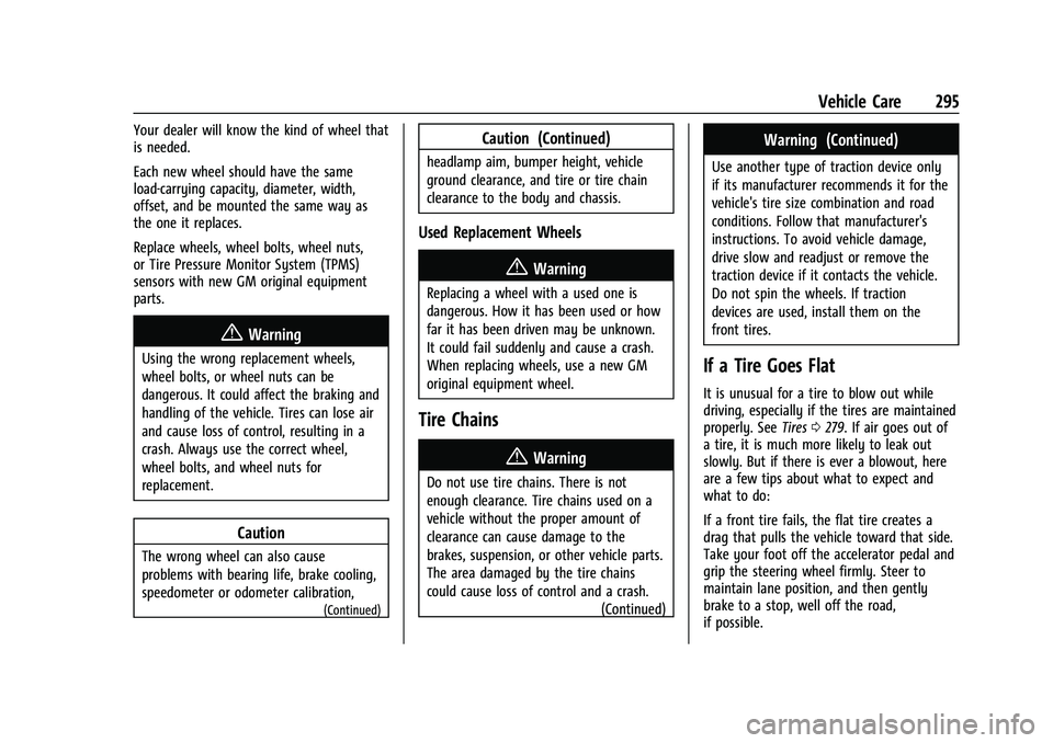 CHEVROLET EQUINOX 2021 User Guide Chevrolet Equinox Owner Manual (GMNA-Localizing-U.S./Canada/Mexico-
14420010) - 2021 - CRC - 11/10/20
Vehicle Care 295
Your dealer will know the kind of wheel that
is needed.
Each new wheel should hav CHEVROLET EQUINOX 2021 User Guide Chevrolet Equinox Owner Manual (GMNA-Localizing-U.S./Canada/Mexico-
14420010) - 2021 - CRC - 11/10/20
Vehicle Care 295
Your dealer will know the kind of wheel that
is needed.
Each new wheel should hav