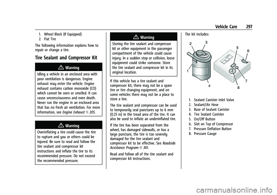 CHEVROLET EQUINOX 2021 Owners Manual Chevrolet Equinox Owner Manual (GMNA-Localizing-U.S./Canada/Mexico-
14420010) - 2021 - CRC - 11/10/20
Vehicle Care 297
1. Wheel Block (If Equipped)
2. Flat Tire
The following information explains how CHEVROLET EQUINOX 2021 Owners Manual Chevrolet Equinox Owner Manual (GMNA-Localizing-U.S./Canada/Mexico-
14420010) - 2021 - CRC - 11/10/20
Vehicle Care 297
1. Wheel Block (If Equipped)
2. Flat Tire
The following information explains how