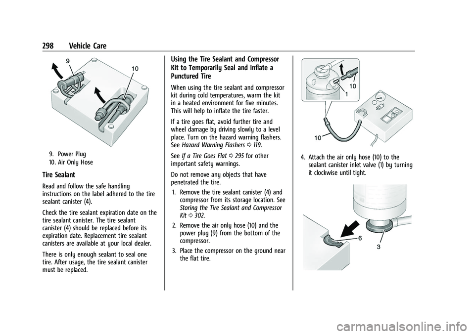 CHEVROLET EQUINOX 2021 Owners Manual Chevrolet Equinox Owner Manual (GMNA-Localizing-U.S./Canada/Mexico-
14420010) - 2021 - CRC - 11/10/20
298 Vehicle Care
9. Power Plug
10. Air Only Hose
Tire Sealant
Read and follow the safe handling
in CHEVROLET EQUINOX 2021 Owners Manual Chevrolet Equinox Owner Manual (GMNA-Localizing-U.S./Canada/Mexico-
14420010) - 2021 - CRC - 11/10/20
298 Vehicle Care
9. Power Plug
10. Air Only Hose
Tire Sealant
Read and follow the safe handling
in