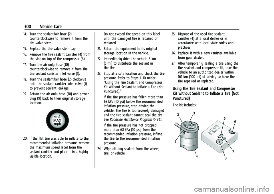 CHEVROLET EQUINOX 2021 Owners Guide Chevrolet Equinox Owner Manual (GMNA-Localizing-U.S./Canada/Mexico-
14420010) - 2021 - CRC - 11/10/20
300 Vehicle Care
14. Turn the sealant/air hose (2)counterclockwise to remove it from the
tire valv