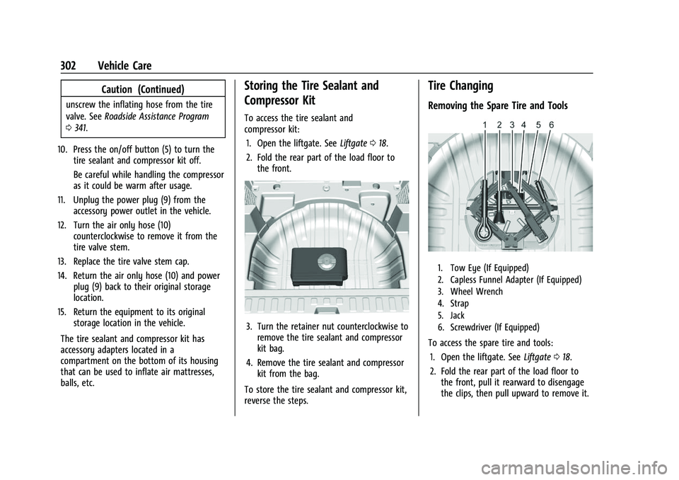 CHEVROLET EQUINOX 2021 Owners Guide Chevrolet Equinox Owner Manual (GMNA-Localizing-U.S./Canada/Mexico-
14420010) - 2021 - CRC - 11/10/20
302 Vehicle Care
Caution (Continued)
unscrew the inflating hose from the tire
valve. SeeRoadside A