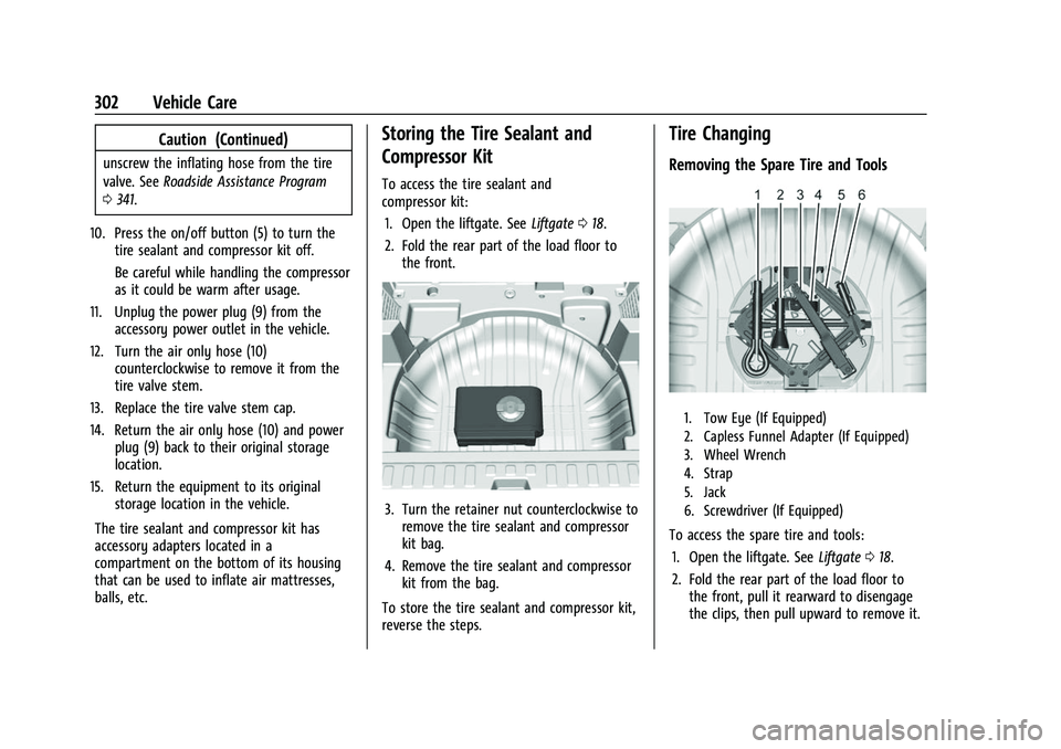 CHEVROLET EQUINOX 2021 Owners Manual Chevrolet Equinox Owner Manual (GMNA-Localizing-U.S./Canada/Mexico-
14420010) - 2021 - CRC - 11/10/20
302 Vehicle Care
Caution (Continued)
unscrew the inflating hose from the tire
valve. SeeRoadside A CHEVROLET EQUINOX 2021 Owners Manual Chevrolet Equinox Owner Manual (GMNA-Localizing-U.S./Canada/Mexico-
14420010) - 2021 - CRC - 11/10/20
302 Vehicle Care
Caution (Continued)
unscrew the inflating hose from the tire
valve. SeeRoadside A
