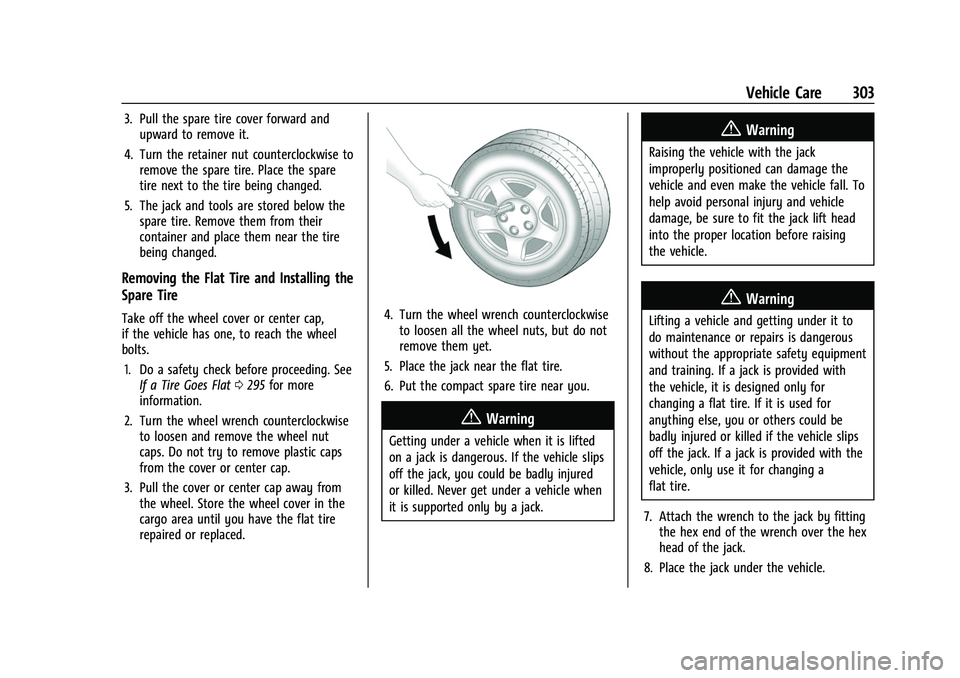 CHEVROLET EQUINOX 2021 Owners Guide Chevrolet Equinox Owner Manual (GMNA-Localizing-U.S./Canada/Mexico-
14420010) - 2021 - CRC - 11/10/20
Vehicle Care 303
3. Pull the spare tire cover forward andupward to remove it.
4. Turn the retainer