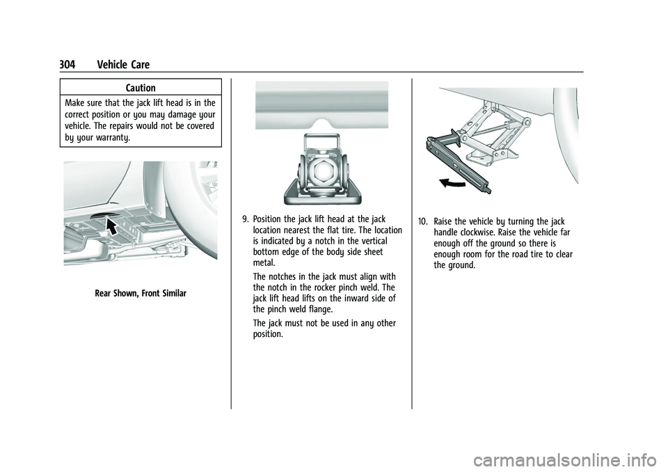 CHEVROLET EQUINOX 2021 Owners Guide Chevrolet Equinox Owner Manual (GMNA-Localizing-U.S./Canada/Mexico-
14420010) - 2021 - CRC - 11/10/20
304 Vehicle Care
Caution
Make sure that the jack lift head is in the
correct position or you may d