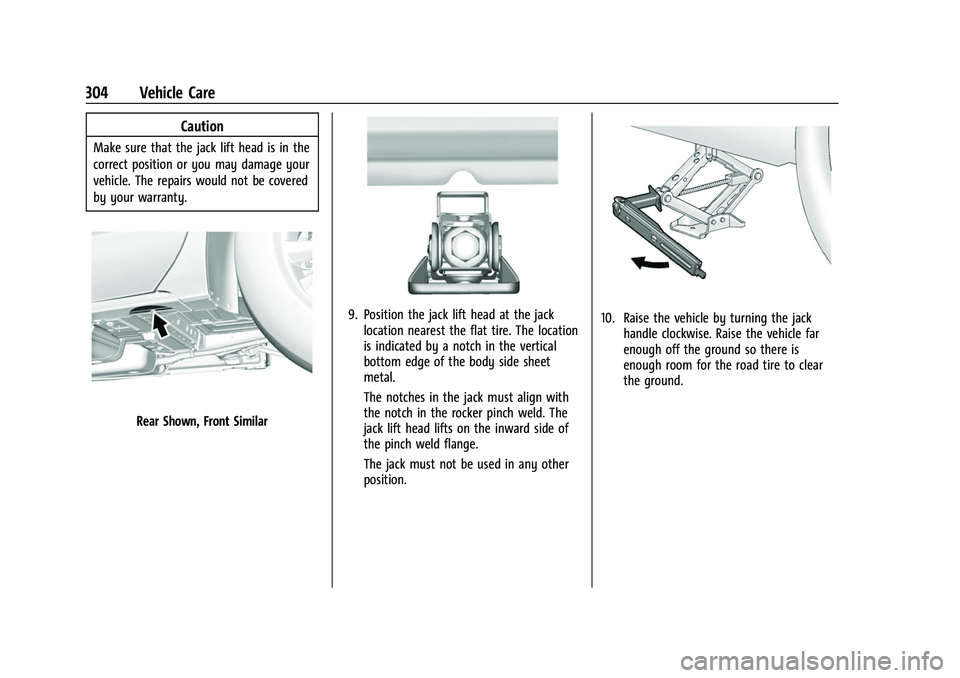 CHEVROLET EQUINOX 2021 Owners Manual Chevrolet Equinox Owner Manual (GMNA-Localizing-U.S./Canada/Mexico-
14420010) - 2021 - CRC - 11/10/20
304 Vehicle Care
Caution
Make sure that the jack lift head is in the
correct position or you may d CHEVROLET EQUINOX 2021 Owners Manual Chevrolet Equinox Owner Manual (GMNA-Localizing-U.S./Canada/Mexico-
14420010) - 2021 - CRC - 11/10/20
304 Vehicle Care
Caution
Make sure that the jack lift head is in the
correct position or you may d