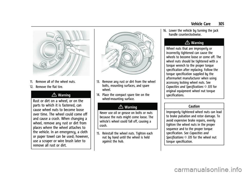 CHEVROLET EQUINOX 2021  Owners Manual Chevrolet Equinox Owner Manual (GMNA-Localizing-U.S./Canada/Mexico-
14420010) - 2021 - CRC - 11/10/20
Vehicle Care 305
11. Remove all of the wheel nuts.
12. Remove the flat tire.
{Warning
Rust or dirt