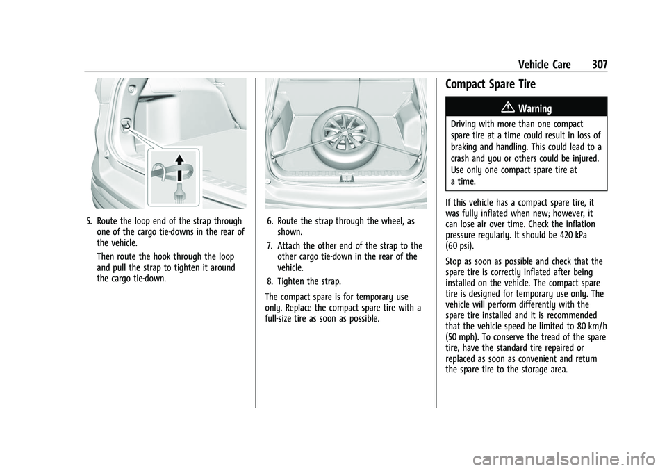 CHEVROLET EQUINOX 2021 Owners Guide Chevrolet Equinox Owner Manual (GMNA-Localizing-U.S./Canada/Mexico-
14420010) - 2021 - CRC - 11/10/20
Vehicle Care 307
5. Route the loop end of the strap throughone of the cargo tie-downs in the rear 