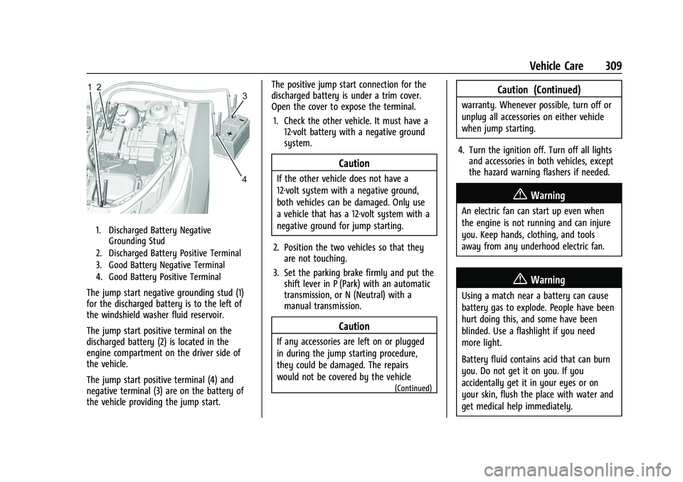 CHEVROLET EQUINOX 2021 Owners Manual Chevrolet Equinox Owner Manual (GMNA-Localizing-U.S./Canada/Mexico-
14420010) - 2021 - CRC - 11/10/20
Vehicle Care 309
1. Discharged Battery NegativeGrounding Stud
2. Discharged Battery Positive Termi CHEVROLET EQUINOX 2021 Owners Manual Chevrolet Equinox Owner Manual (GMNA-Localizing-U.S./Canada/Mexico-
14420010) - 2021 - CRC - 11/10/20
Vehicle Care 309
1. Discharged Battery NegativeGrounding Stud
2. Discharged Battery Positive Termi