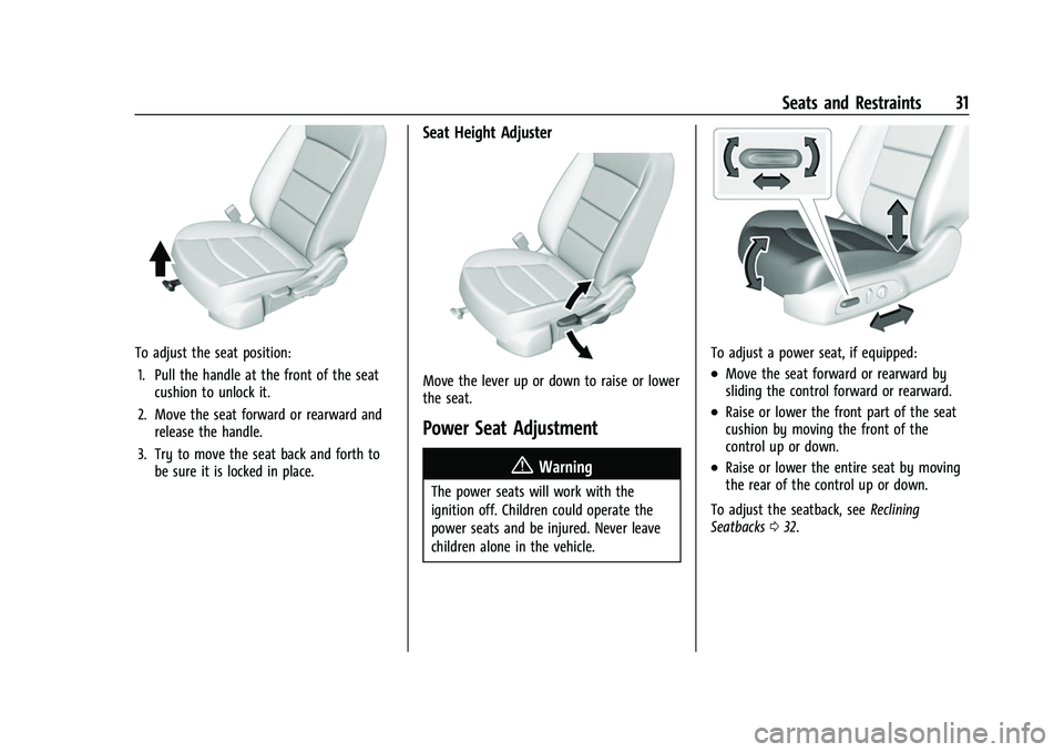 CHEVROLET EQUINOX 2021 User Guide Chevrolet Equinox Owner Manual (GMNA-Localizing-U.S./Canada/Mexico-
14420010) - 2021 - CRC - 11/10/20
Seats and Restraints 31
To adjust the seat position:1. Pull the handle at the front of the seat cu