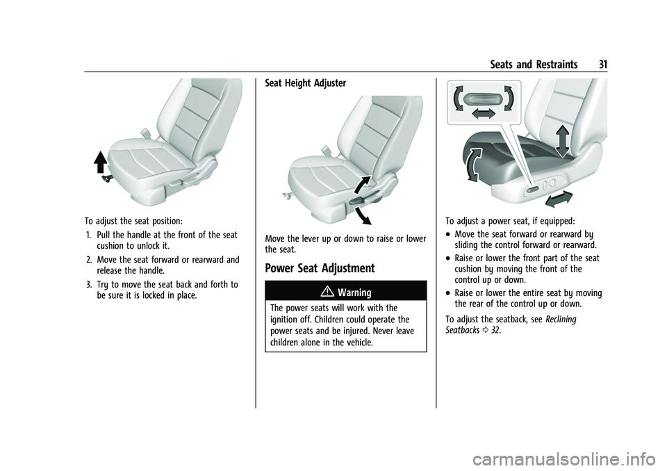 CHEVROLET EQUINOX 2021 Owners Guide Chevrolet Equinox Owner Manual (GMNA-Localizing-U.S./Canada/Mexico-
14420010) - 2021 - CRC - 11/10/20
Seats and Restraints 31
To adjust the seat position:1. Pull the handle at the front of the seat cu CHEVROLET EQUINOX 2021 Owners Guide Chevrolet Equinox Owner Manual (GMNA-Localizing-U.S./Canada/Mexico-
14420010) - 2021 - CRC - 11/10/20
Seats and Restraints 31
To adjust the seat position:1. Pull the handle at the front of the seat cu