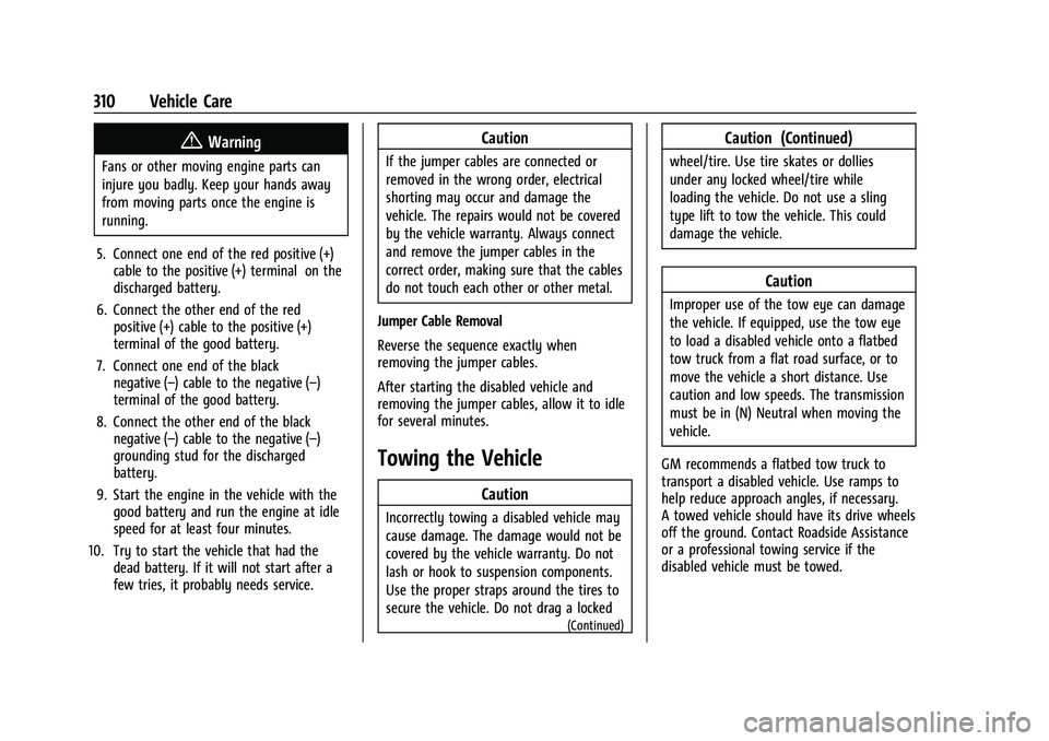 CHEVROLET EQUINOX 2021  Owners Manual Chevrolet Equinox Owner Manual (GMNA-Localizing-U.S./Canada/Mexico-
14420010) - 2021 - CRC - 11/10/20
310 Vehicle Care
{Warning
Fans or other moving engine parts can
injure you badly. Keep your hands 