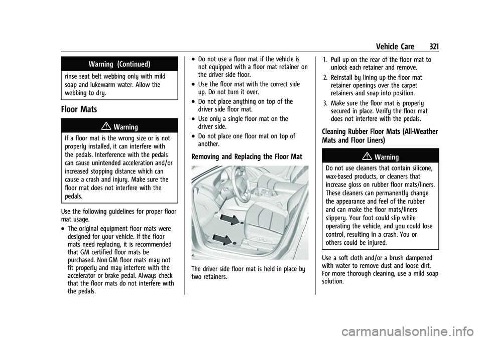 CHEVROLET EQUINOX 2021  Owners Manual Chevrolet Equinox Owner Manual (GMNA-Localizing-U.S./Canada/Mexico-
14420010) - 2021 - CRC - 11/10/20
Vehicle Care 321
Warning (Continued)
rinse seat belt webbing only with mild
soap and lukewarm wate