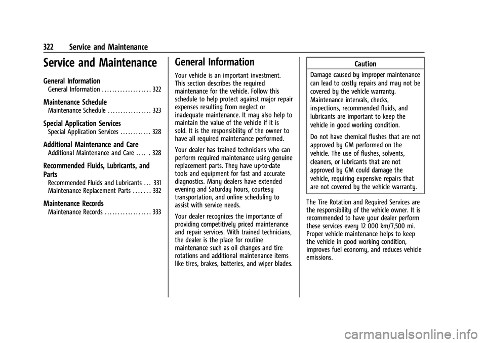 CHEVROLET EQUINOX 2021 Service Manual Chevrolet Equinox Owner Manual (GMNA-Localizing-U.S./Canada/Mexico-
14420010) - 2021 - CRC - 11/10/20
322 Service and Maintenance
Service and Maintenance
General Information
General Information . . . 