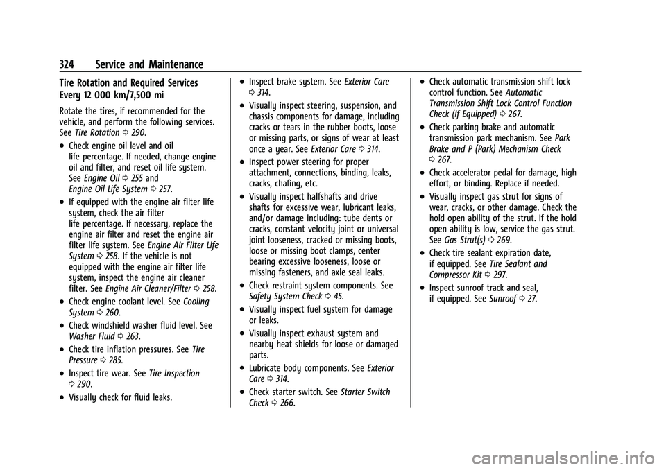 CHEVROLET EQUINOX 2021 Owners Manual Chevrolet Equinox Owner Manual (GMNA-Localizing-U.S./Canada/Mexico-
14420010) - 2021 - CRC - 11/10/20
324 Service and Maintenance
Tire Rotation and Required Services
Every 12 000 km/7,500 mi
Rotate th CHEVROLET EQUINOX 2021 Owners Manual Chevrolet Equinox Owner Manual (GMNA-Localizing-U.S./Canada/Mexico-
14420010) - 2021 - CRC - 11/10/20
324 Service and Maintenance
Tire Rotation and Required Services
Every 12 000 km/7,500 mi
Rotate th