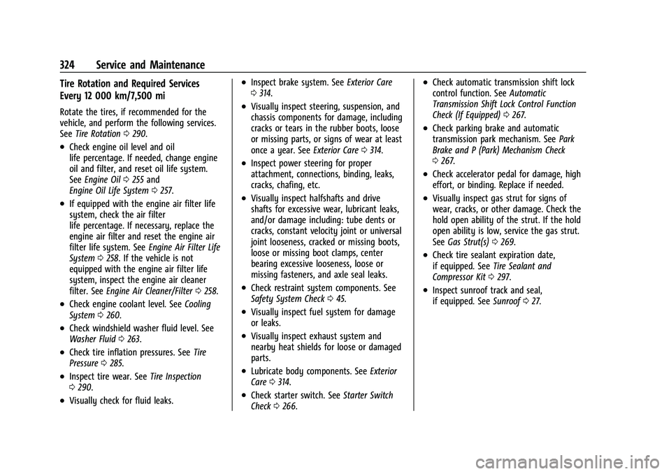 CHEVROLET EQUINOX 2021  Owners Manual Chevrolet Equinox Owner Manual (GMNA-Localizing-U.S./Canada/Mexico-
14420010) - 2021 - CRC - 11/10/20
324 Service and Maintenance
Tire Rotation and Required Services
Every 12 000 km/7,500 mi
Rotate th