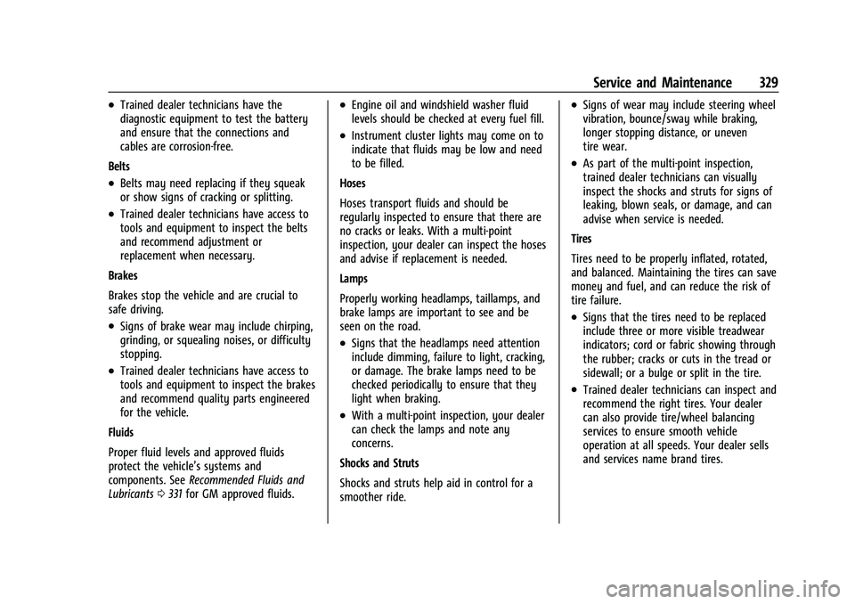 CHEVROLET EQUINOX 2021 Service Manual Chevrolet Equinox Owner Manual (GMNA-Localizing-U.S./Canada/Mexico-
14420010) - 2021 - CRC - 11/10/20
Service and Maintenance 329
.Trained dealer technicians have the
diagnostic equipment to test the 