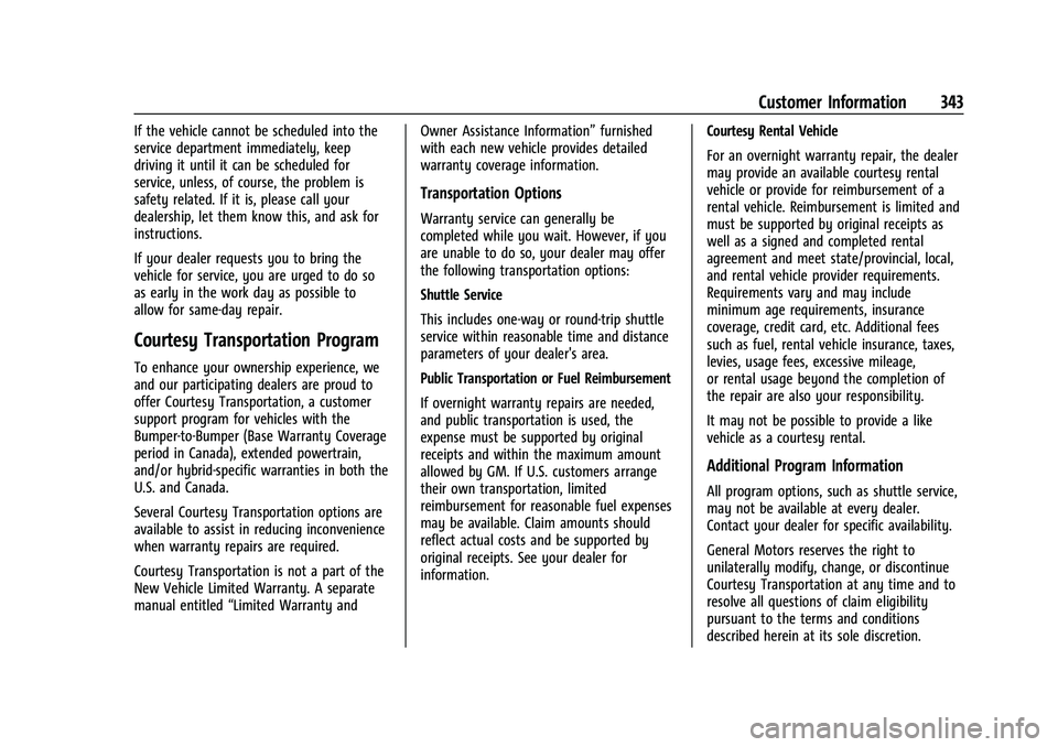 CHEVROLET EQUINOX 2021 Owners Manual Chevrolet Equinox Owner Manual (GMNA-Localizing-U.S./Canada/Mexico-
14420010) - 2021 - CRC - 11/10/20
Customer Information 343
If the vehicle cannot be scheduled into the
service department immediatel CHEVROLET EQUINOX 2021 Owners Manual Chevrolet Equinox Owner Manual (GMNA-Localizing-U.S./Canada/Mexico-
14420010) - 2021 - CRC - 11/10/20
Customer Information 343
If the vehicle cannot be scheduled into the
service department immediatel
