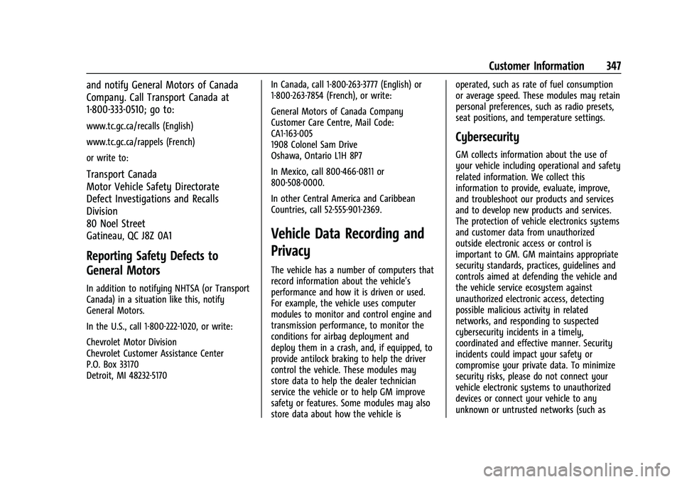 CHEVROLET EQUINOX 2021 Owners Manual Chevrolet Equinox Owner Manual (GMNA-Localizing-U.S./Canada/Mexico-
14420010) - 2021 - CRC - 11/10/20
Customer Information 347
and notify General Motors of Canada
Company. Call Transport Canada at
1-8 CHEVROLET EQUINOX 2021 Owners Manual Chevrolet Equinox Owner Manual (GMNA-Localizing-U.S./Canada/Mexico-
14420010) - 2021 - CRC - 11/10/20
Customer Information 347
and notify General Motors of Canada
Company. Call Transport Canada at
1-8