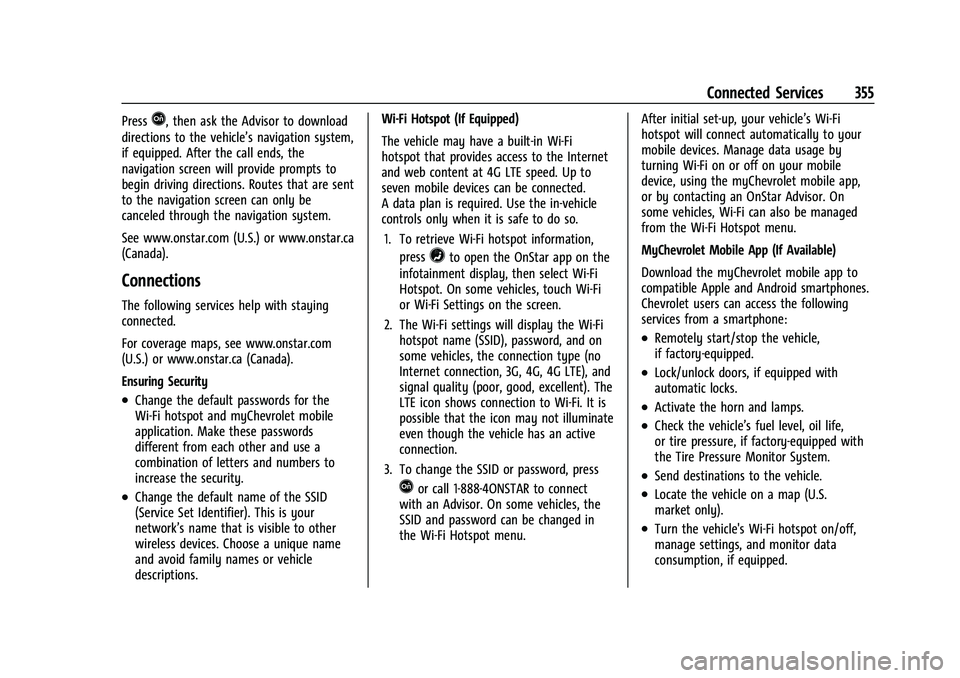 CHEVROLET EQUINOX 2021 Owners Manual Chevrolet Equinox Owner Manual (GMNA-Localizing-U.S./Canada/Mexico-
14420010) - 2021 - CRC - 11/10/20
Connected Services 355
PressQ, then ask the Advisor to download
directions to the vehicle’s navi CHEVROLET EQUINOX 2021 Owners Manual Chevrolet Equinox Owner Manual (GMNA-Localizing-U.S./Canada/Mexico-
14420010) - 2021 - CRC - 11/10/20
Connected Services 355
PressQ, then ask the Advisor to download
directions to the vehicle’s navi