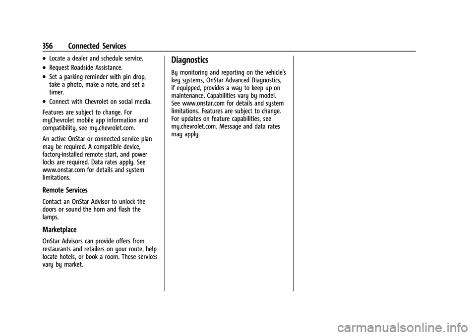 CHEVROLET EQUINOX 2021 Owners Manual Chevrolet Equinox Owner Manual (GMNA-Localizing-U.S./Canada/Mexico-
14420010) - 2021 - CRC - 11/10/20
356 Connected Services
.Locate a dealer and schedule service.
.Request Roadside Assistance.
.Set a CHEVROLET EQUINOX 2021 Owners Manual Chevrolet Equinox Owner Manual (GMNA-Localizing-U.S./Canada/Mexico-
14420010) - 2021 - CRC - 11/10/20
356 Connected Services
.Locate a dealer and schedule service.
.Request Roadside Assistance.
.Set a