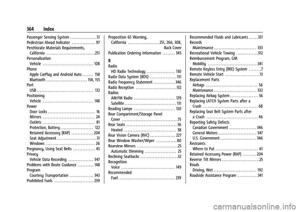 CHEVROLET EQUINOX 2021  Owners Manual Chevrolet Equinox Owner Manual (GMNA-Localizing-U.S./Canada/Mexico-
14420010) - 2021 - CRC - 11/10/20
364 Index
Passenger Sensing System . . . . . . . . . . . . . . . . . 51
Pedestrian Ahead Indicator