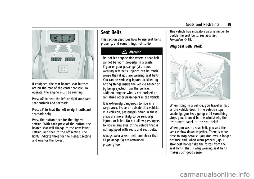CHEVROLET EQUINOX 2021 Owners Guide Chevrolet Equinox Owner Manual (GMNA-Localizing-U.S./Canada/Mexico-
14420010) - 2021 - CRC - 11/10/20
Seats and Restraints 39
If equipped, the rear heated seat buttons
are on the rear of the center co CHEVROLET EQUINOX 2021 Owners Guide Chevrolet Equinox Owner Manual (GMNA-Localizing-U.S./Canada/Mexico-
14420010) - 2021 - CRC - 11/10/20
Seats and Restraints 39
If equipped, the rear heated seat buttons
are on the rear of the center co