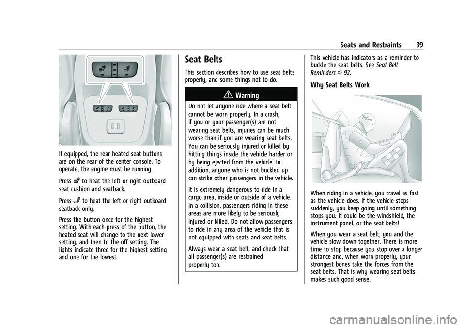 CHEVROLET EQUINOX 2021 User Guide Chevrolet Equinox Owner Manual (GMNA-Localizing-U.S./Canada/Mexico-
14420010) - 2021 - CRC - 11/10/20
Seats and Restraints 39
If equipped, the rear heated seat buttons
are on the rear of the center co