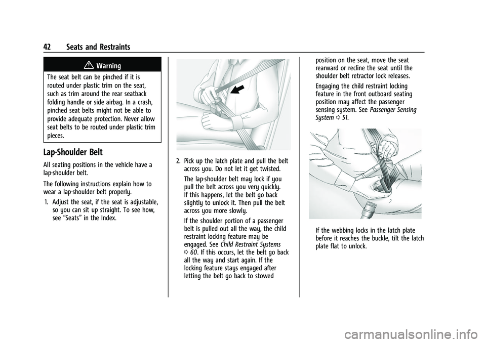 CHEVROLET EQUINOX 2021  Owners Manual Chevrolet Equinox Owner Manual (GMNA-Localizing-U.S./Canada/Mexico-
14420010) - 2021 - CRC - 11/10/20
42 Seats and Restraints
{Warning
The seat belt can be pinched if it is
routed under plastic trim o