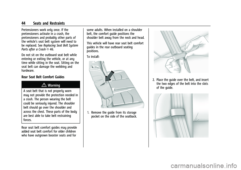 CHEVROLET EQUINOX 2021 Owners Guide Chevrolet Equinox Owner Manual (GMNA-Localizing-U.S./Canada/Mexico-
14420010) - 2021 - CRC - 11/10/20
44 Seats and Restraints
Pretensioners work only once. If the
pretensioners activate in a crash, th