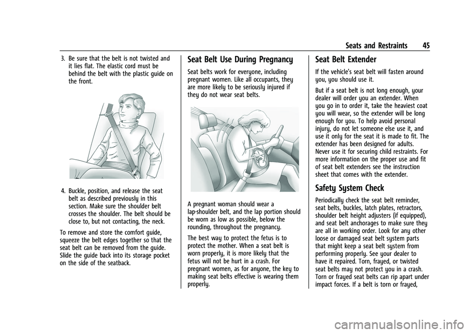 CHEVROLET EQUINOX 2021  Owners Manual Chevrolet Equinox Owner Manual (GMNA-Localizing-U.S./Canada/Mexico-
14420010) - 2021 - CRC - 11/10/20
Seats and Restraints 45
3. Be sure that the belt is not twisted andit lies flat. The elastic cord 