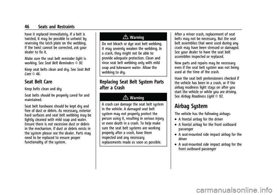 CHEVROLET EQUINOX 2021 Service Manual Chevrolet Equinox Owner Manual (GMNA-Localizing-U.S./Canada/Mexico-
14420010) - 2021 - CRC - 11/10/20
46 Seats and Restraints
have it replaced immediately. If a belt is
twisted, it may be possible to CHEVROLET EQUINOX 2021 Service Manual Chevrolet Equinox Owner Manual (GMNA-Localizing-U.S./Canada/Mexico-
14420010) - 2021 - CRC - 11/10/20
46 Seats and Restraints
have it replaced immediately. If a belt is
twisted, it may be possible to