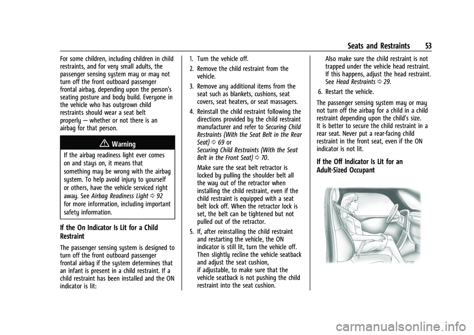CHEVROLET EQUINOX 2021 Owners Guide Chevrolet Equinox Owner Manual (GMNA-Localizing-U.S./Canada/Mexico-
14420010) - 2021 - CRC - 11/10/20
Seats and Restraints 53
For some children, including children in child
restraints, and for very sm