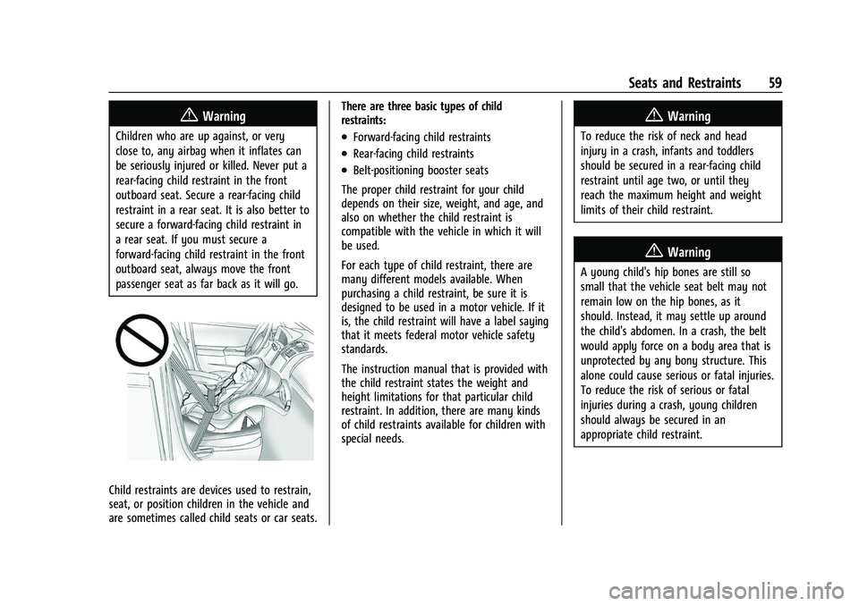 CHEVROLET EQUINOX 2021 Owners Guide Chevrolet Equinox Owner Manual (GMNA-Localizing-U.S./Canada/Mexico-
14420010) - 2021 - CRC - 11/10/20
Seats and Restraints 59
{Warning
Children who are up against, or very
close to, any airbag when it