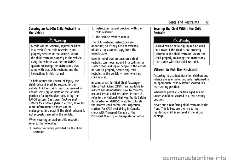 CHEVROLET EQUINOX 2021 Repair Manual Chevrolet Equinox Owner Manual (GMNA-Localizing-U.S./Canada/Mexico-
14420010) - 2021 - CRC - 11/10/20
Seats and Restraints 61
Securing an Add-On Child Restraint in
the Vehicle
{Warning
A child can be CHEVROLET EQUINOX 2021 Repair Manual Chevrolet Equinox Owner Manual (GMNA-Localizing-U.S./Canada/Mexico-
14420010) - 2021 - CRC - 11/10/20
Seats and Restraints 61
Securing an Add-On Child Restraint in
the Vehicle
{Warning
A child can be