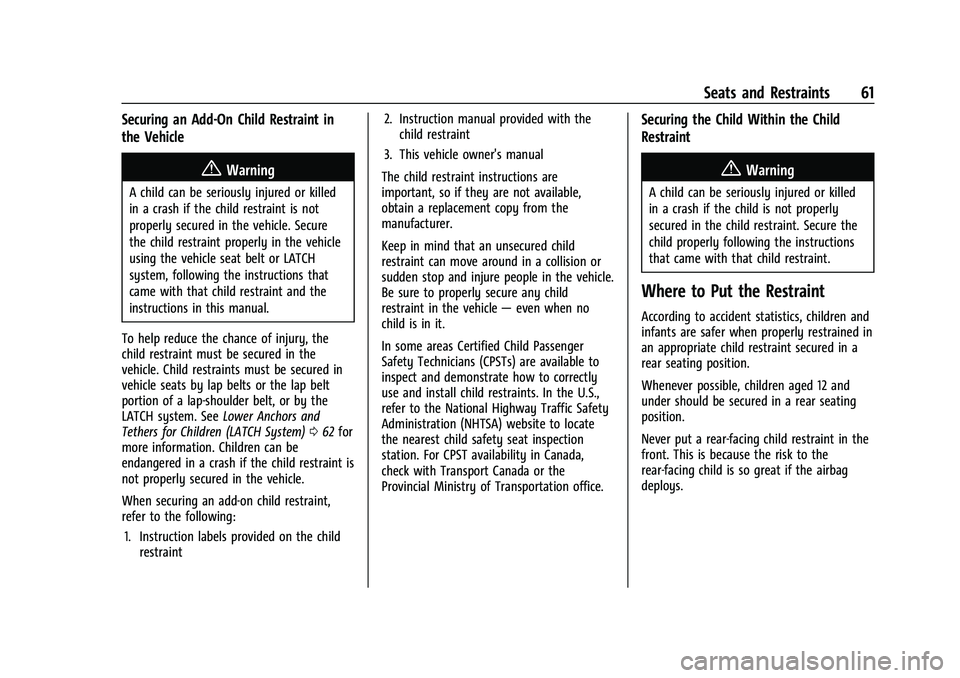 CHEVROLET EQUINOX 2021 Owners Guide Chevrolet Equinox Owner Manual (GMNA-Localizing-U.S./Canada/Mexico-
14420010) - 2021 - CRC - 11/10/20
Seats and Restraints 61
Securing an Add-On Child Restraint in
the Vehicle
{Warning
A child can be 