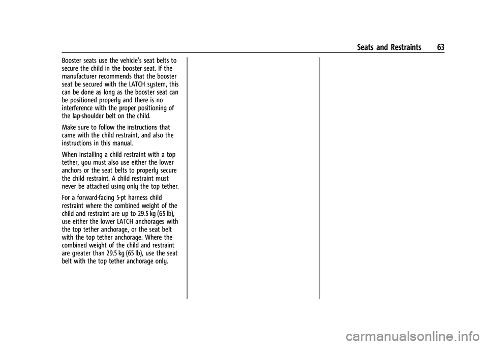 CHEVROLET EQUINOX 2021  Owners Manual Chevrolet Equinox Owner Manual (GMNA-Localizing-U.S./Canada/Mexico-
14420010) - 2021 - CRC - 11/10/20
Seats and Restraints 63
Booster seats use the vehicle’s seat belts to
secure the child in the bo