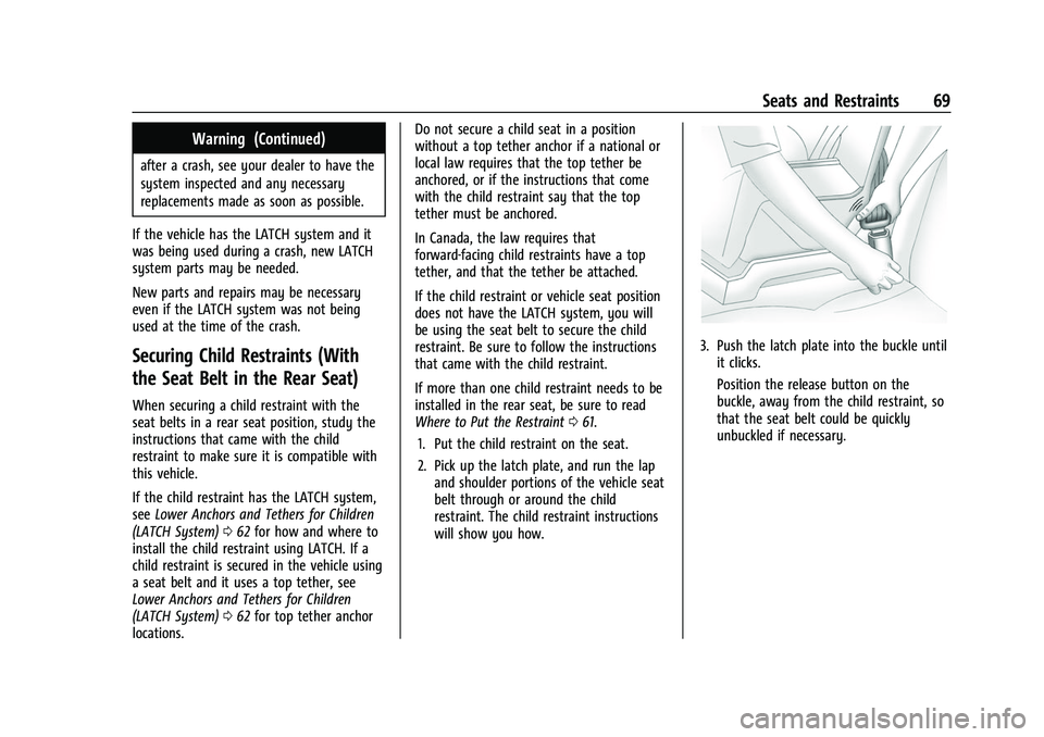 CHEVROLET EQUINOX 2021 Repair Manual Chevrolet Equinox Owner Manual (GMNA-Localizing-U.S./Canada/Mexico-
14420010) - 2021 - CRC - 11/10/20
Seats and Restraints 69
Warning (Continued)
after a crash, see your dealer to have the
system insp CHEVROLET EQUINOX 2021 Repair Manual Chevrolet Equinox Owner Manual (GMNA-Localizing-U.S./Canada/Mexico-
14420010) - 2021 - CRC - 11/10/20
Seats and Restraints 69
Warning (Continued)
after a crash, see your dealer to have the
system insp