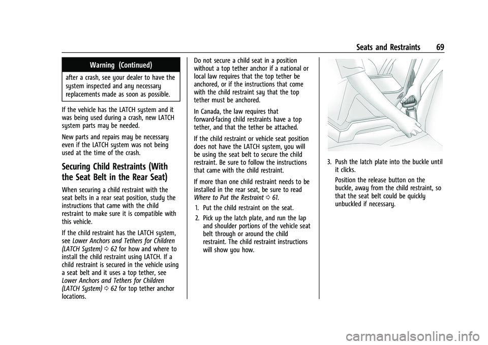 CHEVROLET EQUINOX 2021 Service Manual Chevrolet Equinox Owner Manual (GMNA-Localizing-U.S./Canada/Mexico-
14420010) - 2021 - CRC - 11/10/20
Seats and Restraints 69
Warning (Continued)
after a crash, see your dealer to have the
system insp