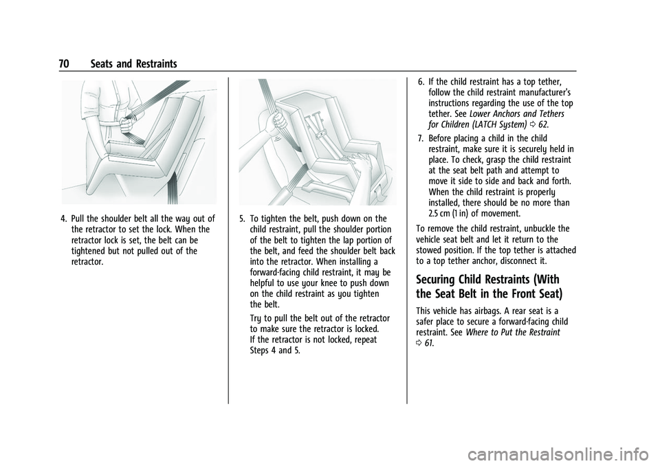 CHEVROLET EQUINOX 2021  Owners Manual Chevrolet Equinox Owner Manual (GMNA-Localizing-U.S./Canada/Mexico-
14420010) - 2021 - CRC - 11/10/20
70 Seats and Restraints
4. Pull the shoulder belt all the way out ofthe retractor to set the lock.