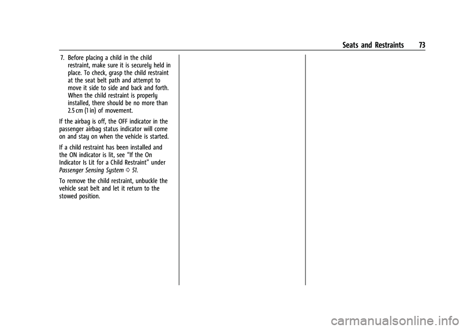 CHEVROLET EQUINOX 2021  Owners Manual Chevrolet Equinox Owner Manual (GMNA-Localizing-U.S./Canada/Mexico-
14420010) - 2021 - CRC - 11/10/20
Seats and Restraints 73
7. Before placing a child in the childrestraint, make sure it is securely 