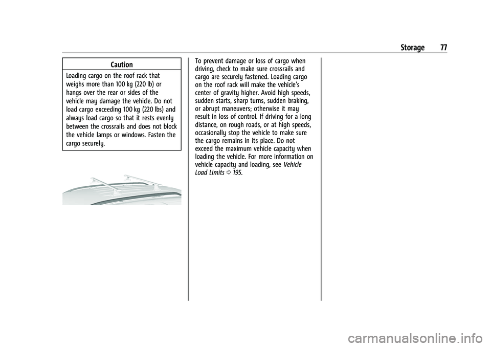 CHEVROLET EQUINOX 2021 Manual PDF Chevrolet Equinox Owner Manual (GMNA-Localizing-U.S./Canada/Mexico-
14420010) - 2021 - CRC - 11/10/20
Storage 77
Caution
Loading cargo on the roof rack that
weighs more than 100 kg (220 lb) or
hangs o CHEVROLET EQUINOX 2021 Manual PDF Chevrolet Equinox Owner Manual (GMNA-Localizing-U.S./Canada/Mexico-
14420010) - 2021 - CRC - 11/10/20
Storage 77
Caution
Loading cargo on the roof rack that
weighs more than 100 kg (220 lb) or
hangs o