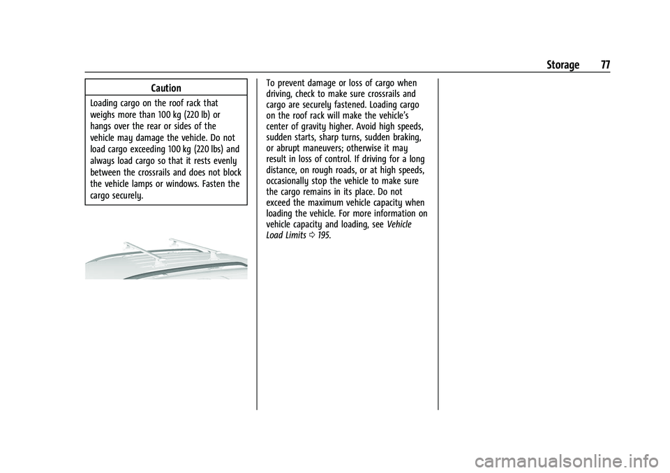 CHEVROLET EQUINOX 2021  Owners Manual Chevrolet Equinox Owner Manual (GMNA-Localizing-U.S./Canada/Mexico-
14420010) - 2021 - CRC - 11/10/20
Storage 77
Caution
Loading cargo on the roof rack that
weighs more than 100 kg (220 lb) or
hangs o