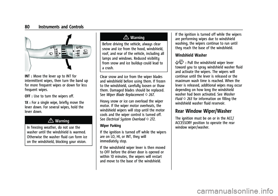 CHEVROLET EQUINOX 2021 Service Manual Chevrolet Equinox Owner Manual (GMNA-Localizing-U.S./Canada/Mexico-
14420010) - 2021 - CRC - 11/12/20
80 Instruments and Controls
INT :Move the lever up to INT for
intermittent wipes, then turn the ba