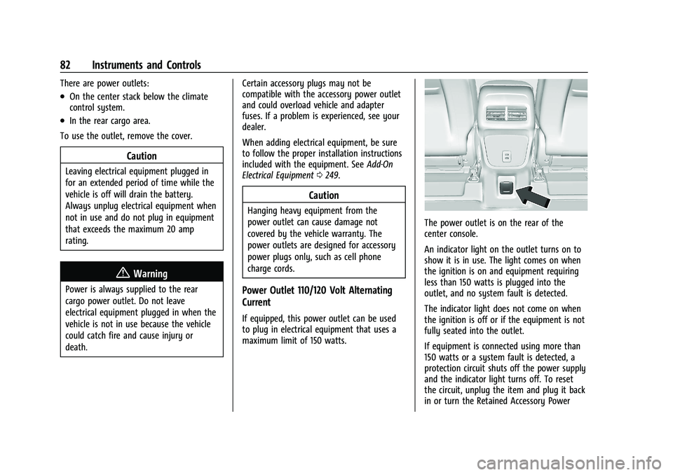 CHEVROLET EQUINOX 2021 Service Manual Chevrolet Equinox Owner Manual (GMNA-Localizing-U.S./Canada/Mexico-
14420010) - 2021 - CRC - 11/12/20
82 Instruments and Controls
There are power outlets:
.On the center stack below the climate
contro