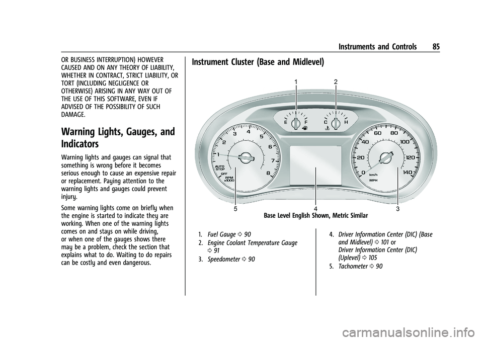 CHEVROLET EQUINOX 2021  Owners Manual Chevrolet Equinox Owner Manual (GMNA-Localizing-U.S./Canada/Mexico-
14420010) - 2021 - CRC - 11/12/20
Instruments and Controls 85
OR BUSINESS INTERRUPTION) HOWEVER
CAUSED AND ON ANY THEORY OF LIABILIT