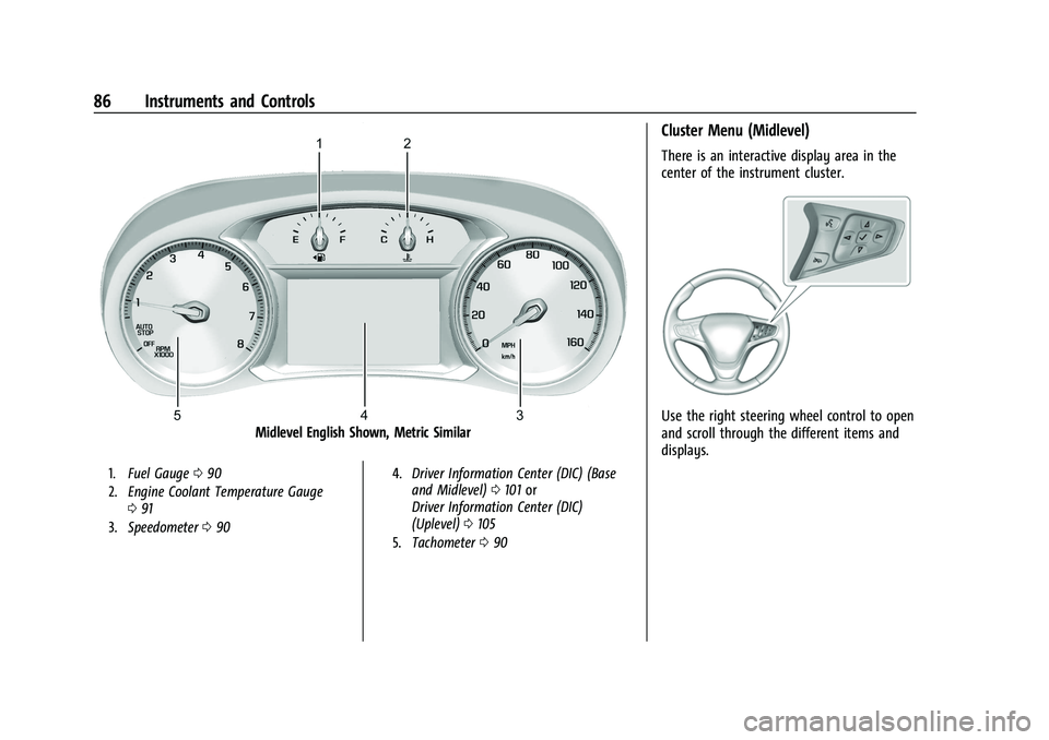 CHEVROLET EQUINOX 2021  Owners Manual Chevrolet Equinox Owner Manual (GMNA-Localizing-U.S./Canada/Mexico-
14420010) - 2021 - CRC - 11/12/20
86 Instruments and Controls
Midlevel English Shown, Metric Similar
1.Fuel Gauge 090
2. Engine Cool