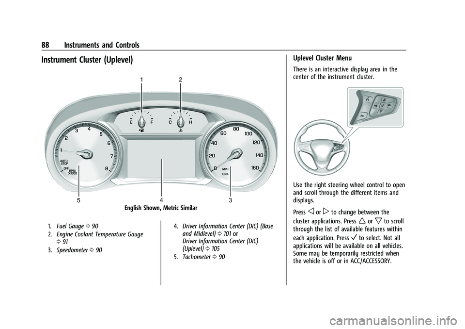 CHEVROLET EQUINOX 2021 Manual Online Chevrolet Equinox Owner Manual (GMNA-Localizing-U.S./Canada/Mexico-
14420010) - 2021 - CRC - 11/12/20
88 Instruments and Controls
Instrument Cluster (Uplevel)
English Shown, Metric Similar
1.Fuel Gaug CHEVROLET EQUINOX 2021 Manual Online Chevrolet Equinox Owner Manual (GMNA-Localizing-U.S./Canada/Mexico-
14420010) - 2021 - CRC - 11/12/20
88 Instruments and Controls
Instrument Cluster (Uplevel)
English Shown, Metric Similar
1.Fuel Gaug